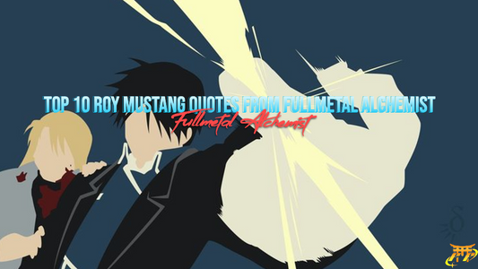 Top 10 Roy Mustang quotes from Fullmetal Alchemist