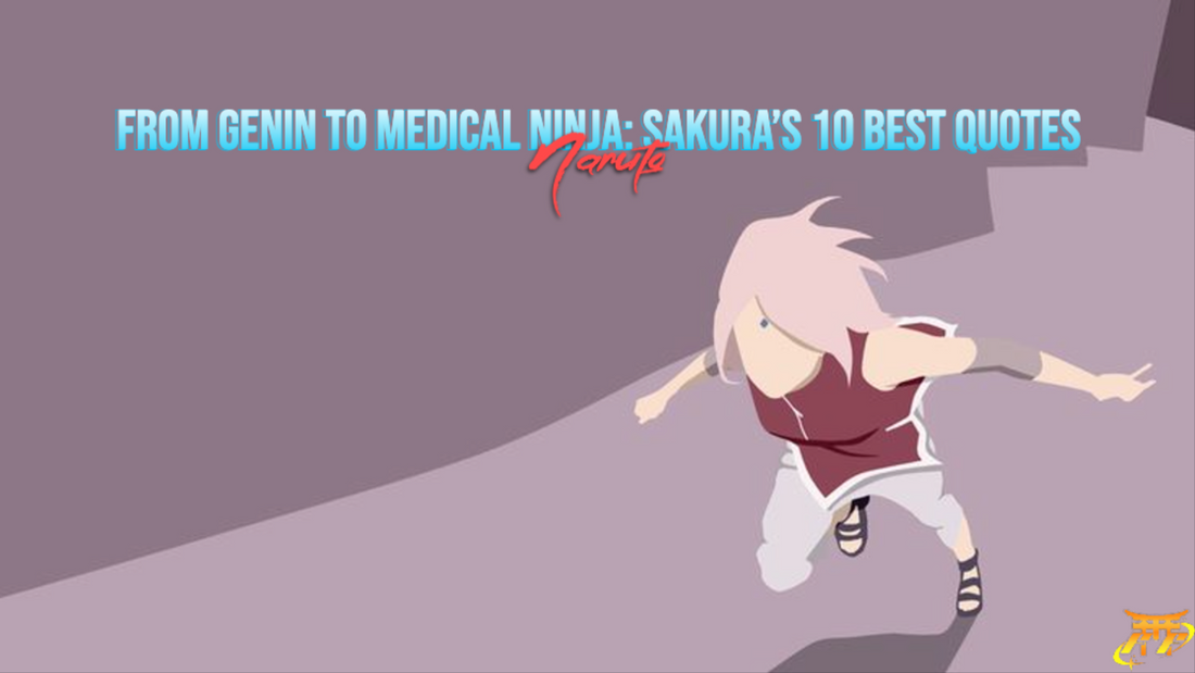 From Genin to Medical Ninja: Sakura’s 10 best quotes